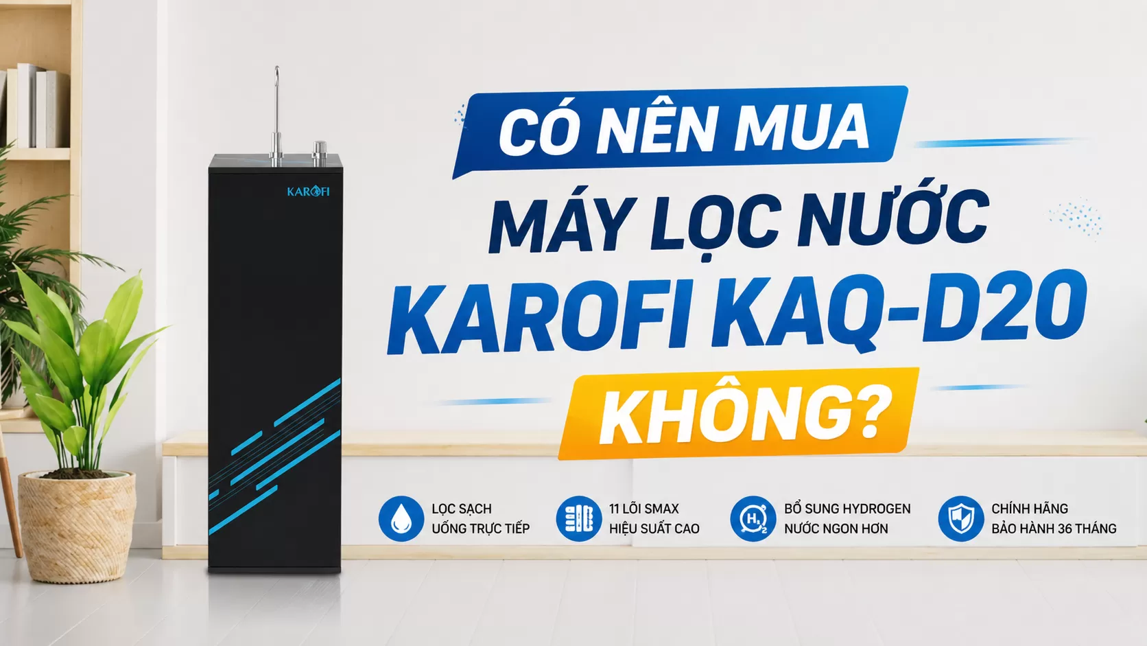 C&oacute; n&ecirc;n mua m&aacute;y lọc nước Karofi KAQ-D20 kh&ocirc;ng