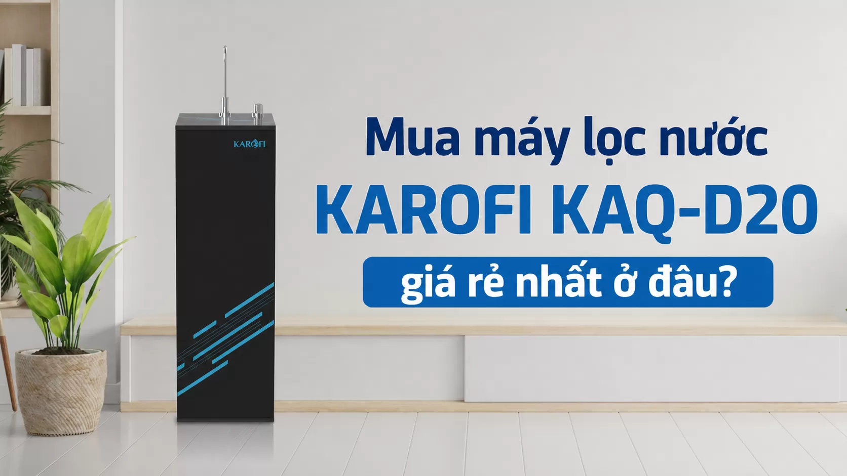 Mua m&aacute;y lọc nước Karofi KAQ-D20 gi&aacute; rẻ nhất ở đ&acirc;u