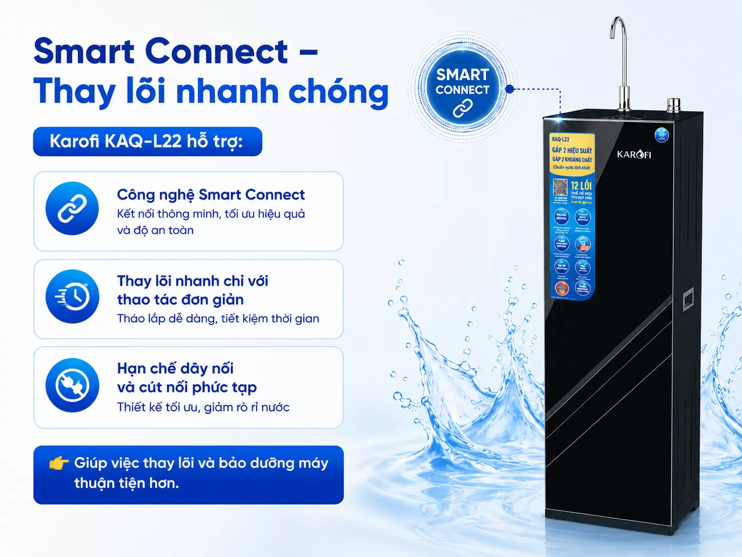 Karofi KAQ-L22 hỗ trợ C&ocirc;ng nghệ Smart Connect Thay l&otilde;i nhanh chỉ với thao t&aacute;c đơn giản Hạn chế d&acirc;y nối v&agrave; c&uacute;t nối phức tạp