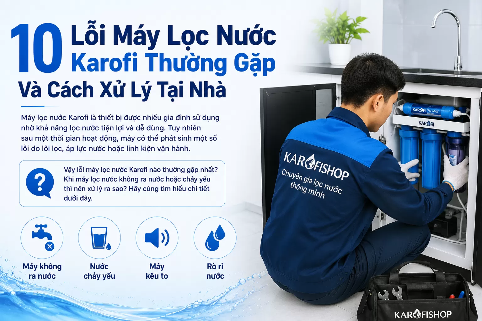 10 Lỗi Máy Lọc Nước Karofi Thường Gặp Và Cách Xử Lý Tại Nhà